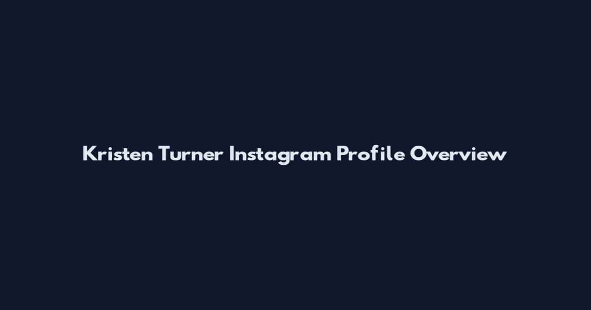 Kristen Turner Instagram Profile Overview