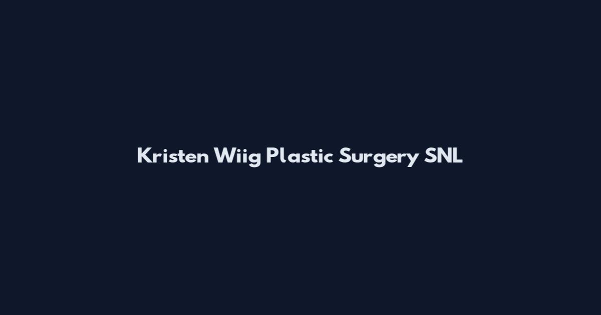 Kristen Wiig Plastic Surgery SNL