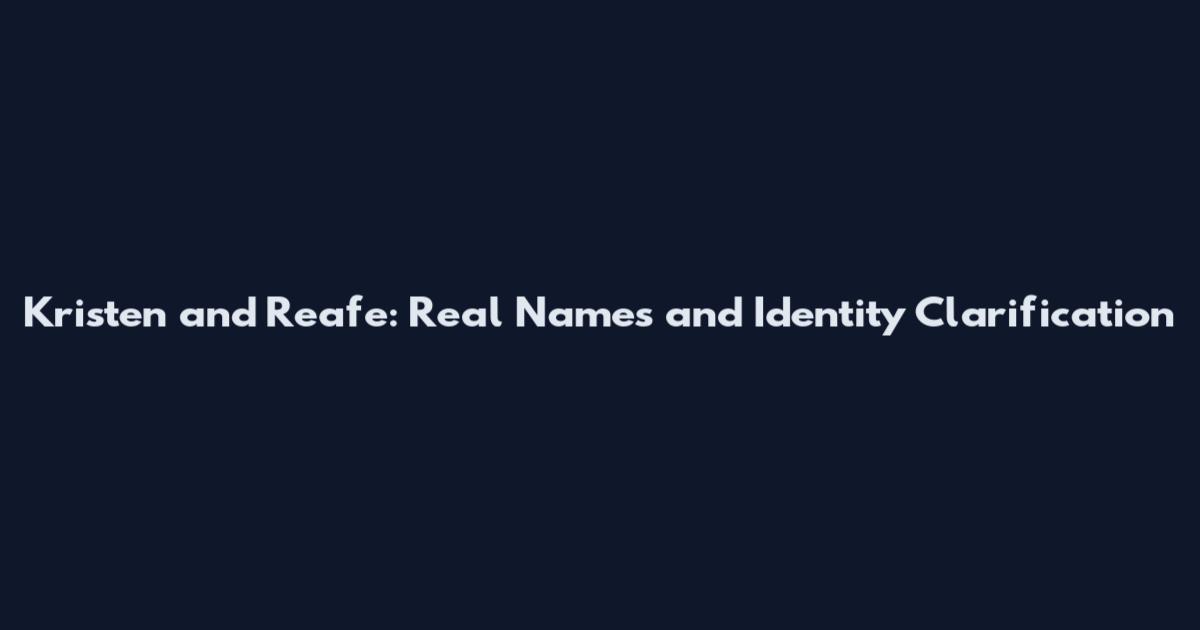 Kristen and Reafe: Real Names and Identity Clarification