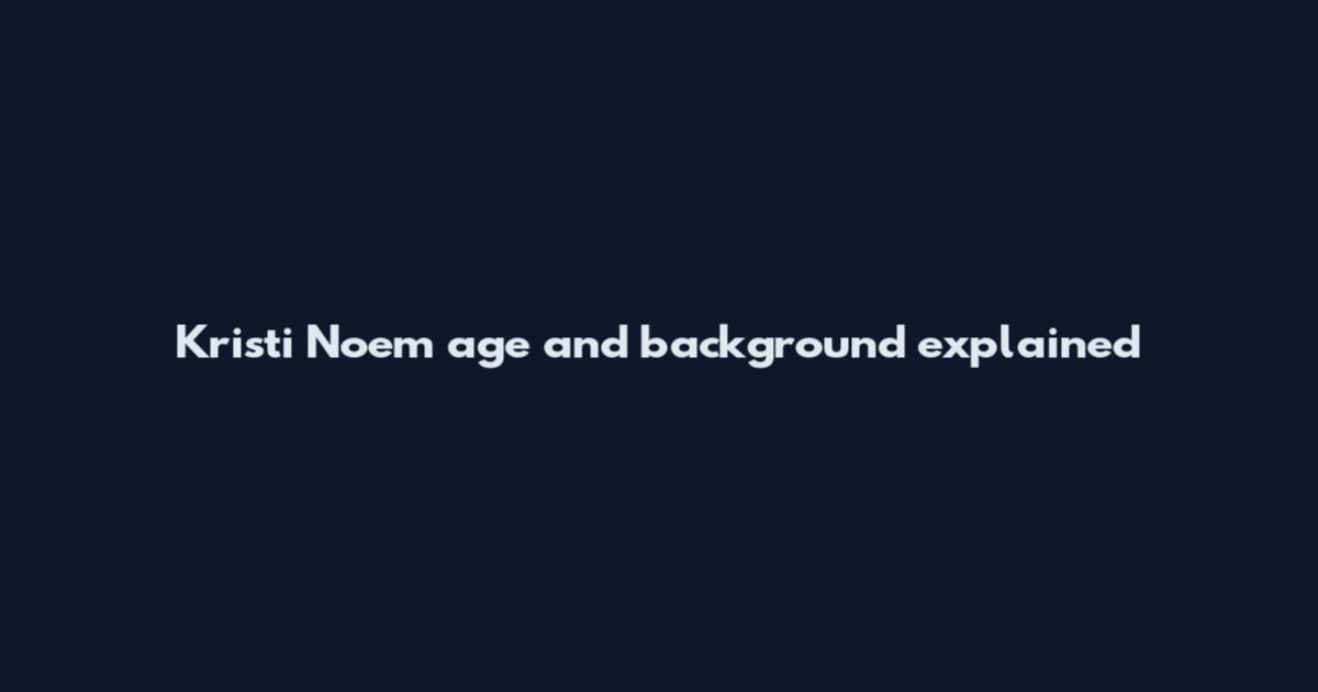 Kristi Noem age and background explained