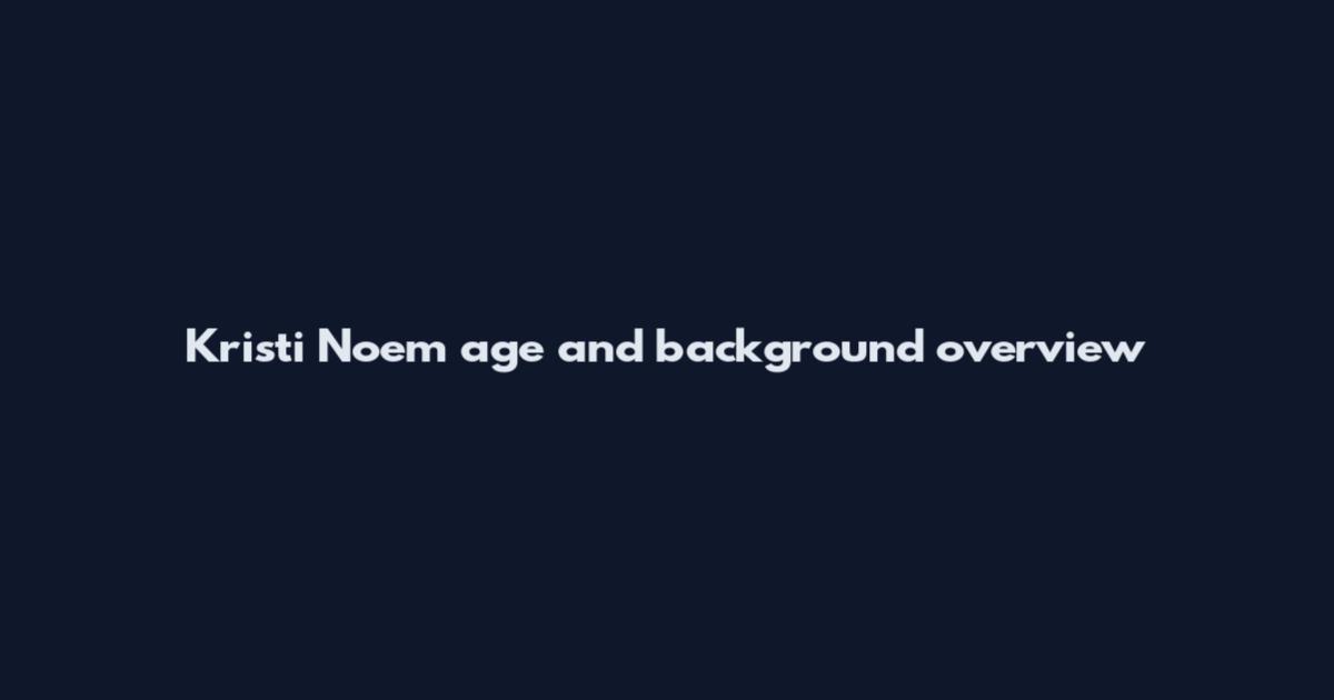 Kristi Noem age and background overview