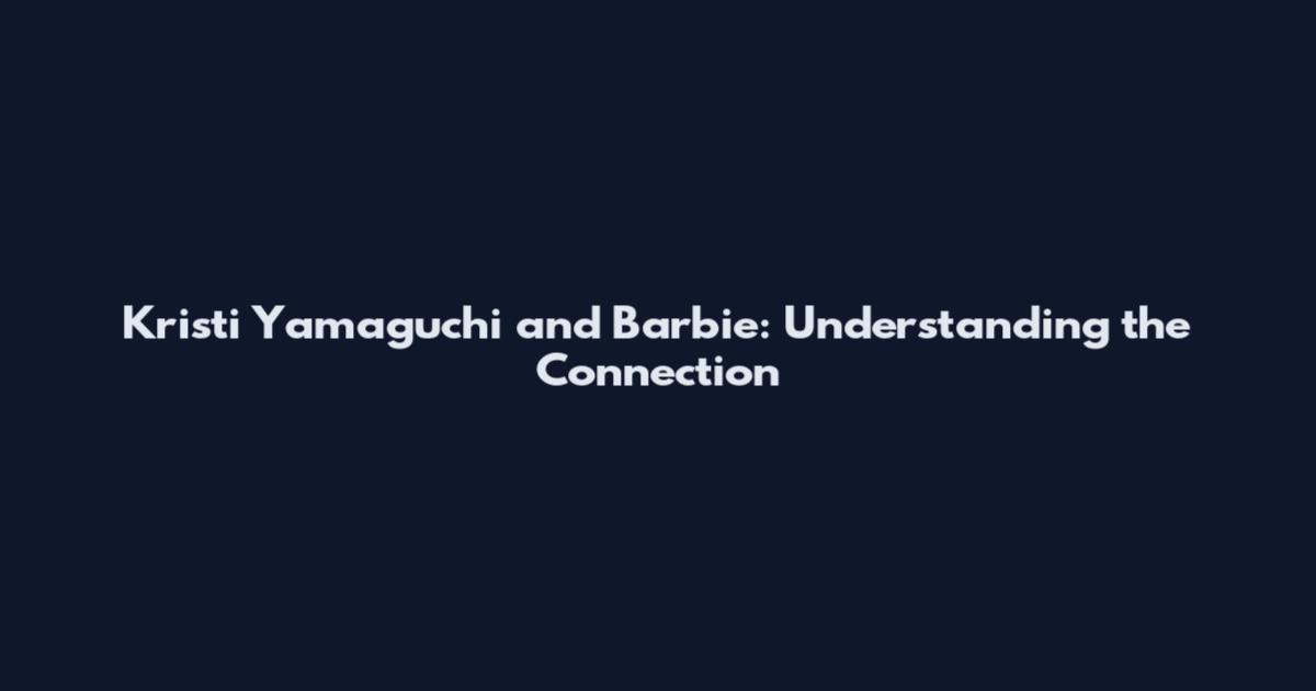 Kristi Yamaguchi and Barbie: Understanding the Connection