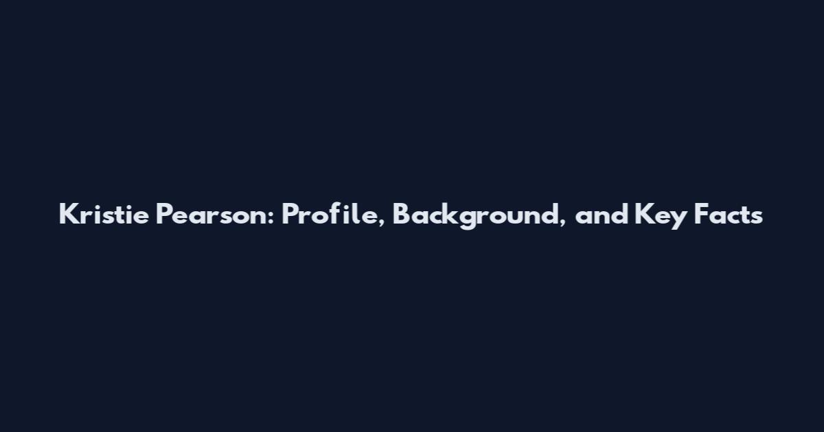 Kristie Pearson: Profile, Background, and Key Facts