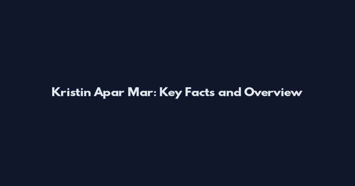 Kristin Apar Mar: Key Facts and Overview