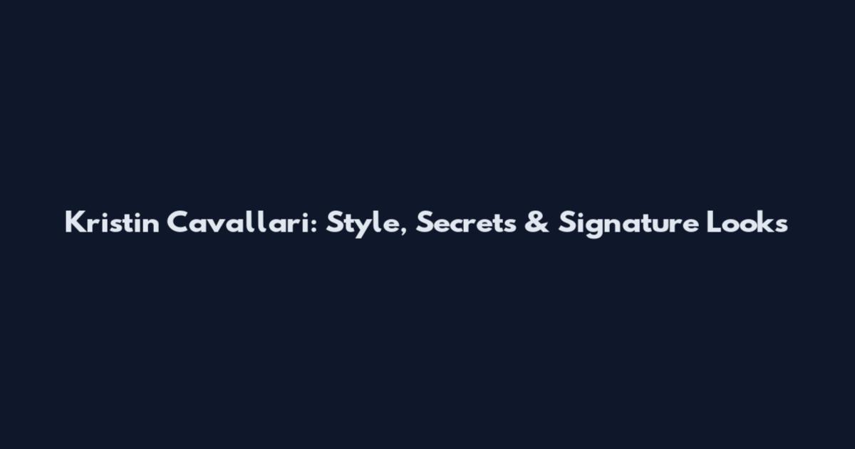 Kristin Cavallari: Style, Secrets & Signature Looks