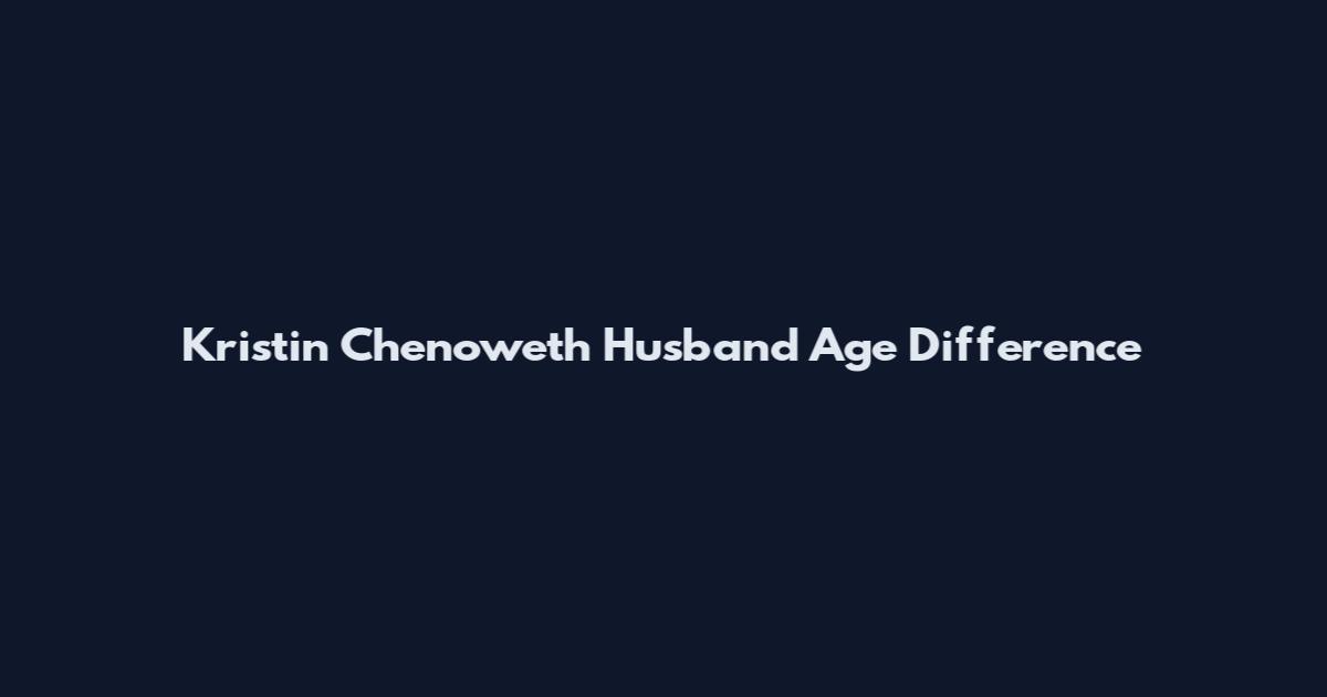 Kristin Chenoweth Husband Age Difference