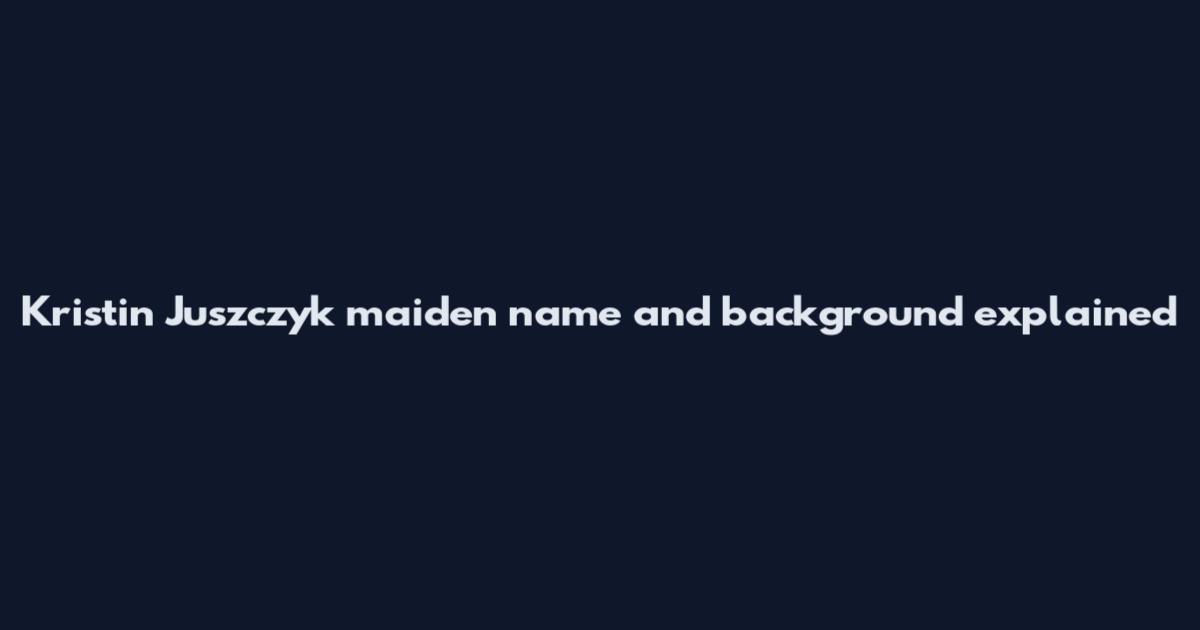 Kristin Juszczyk maiden name and background explained