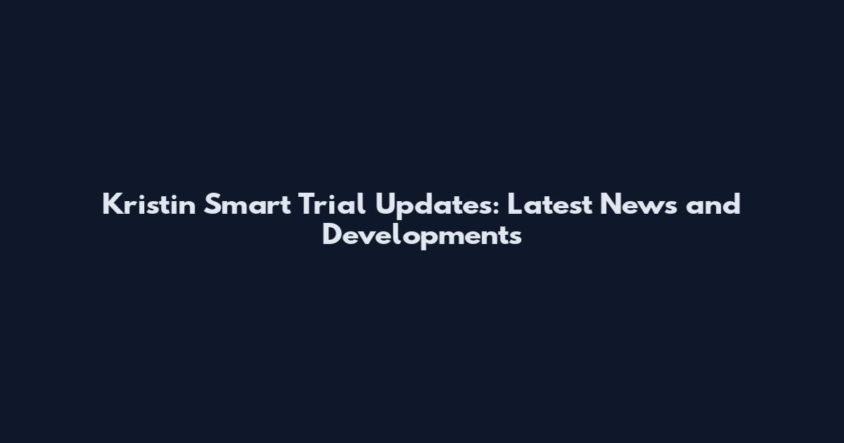 Kristin Smart Trial Updates: Latest News and Developments