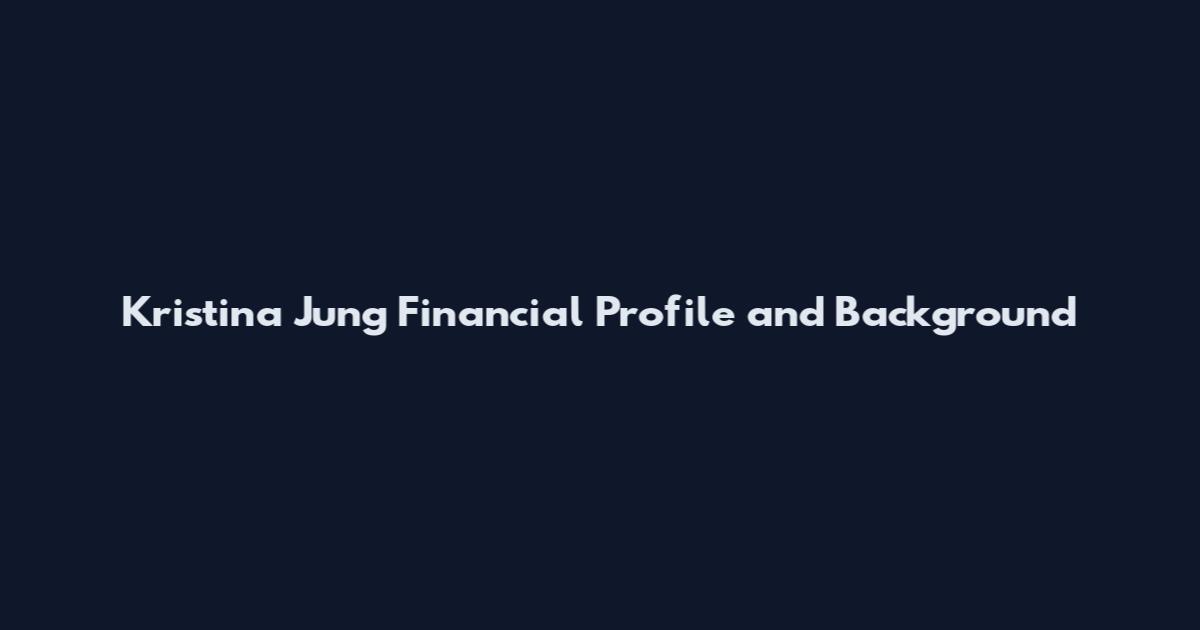 Kristina Jung Financial Profile and Background