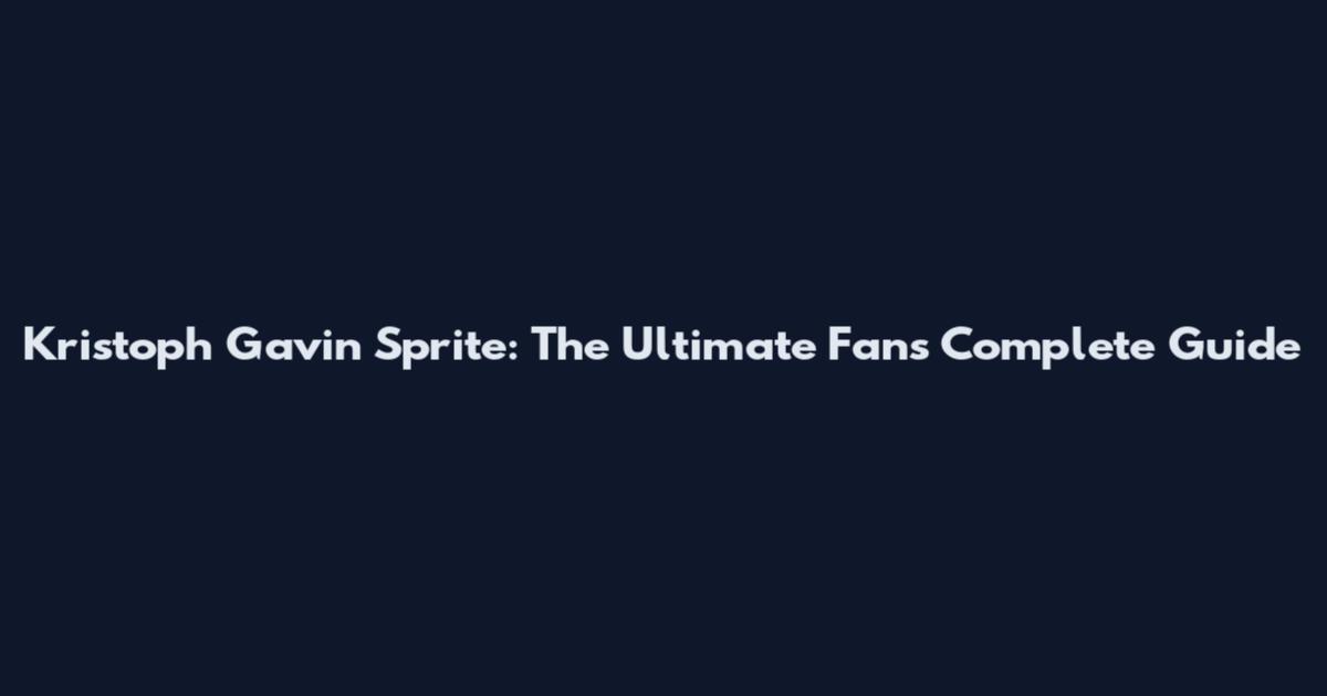 Kristoph Gavin Sprite: The Ultimate Fan's Complete Guide