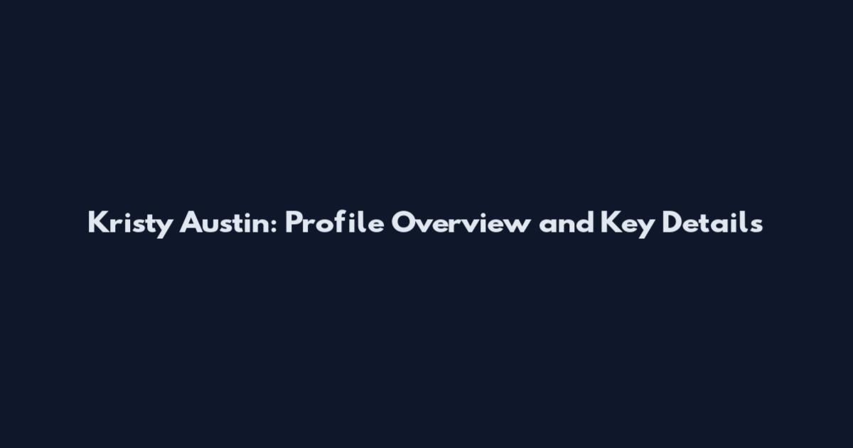 Kristy Austin: Profile Overview and Key Details
