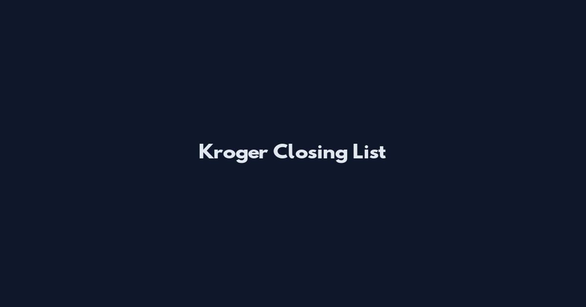 Kroger Closing List