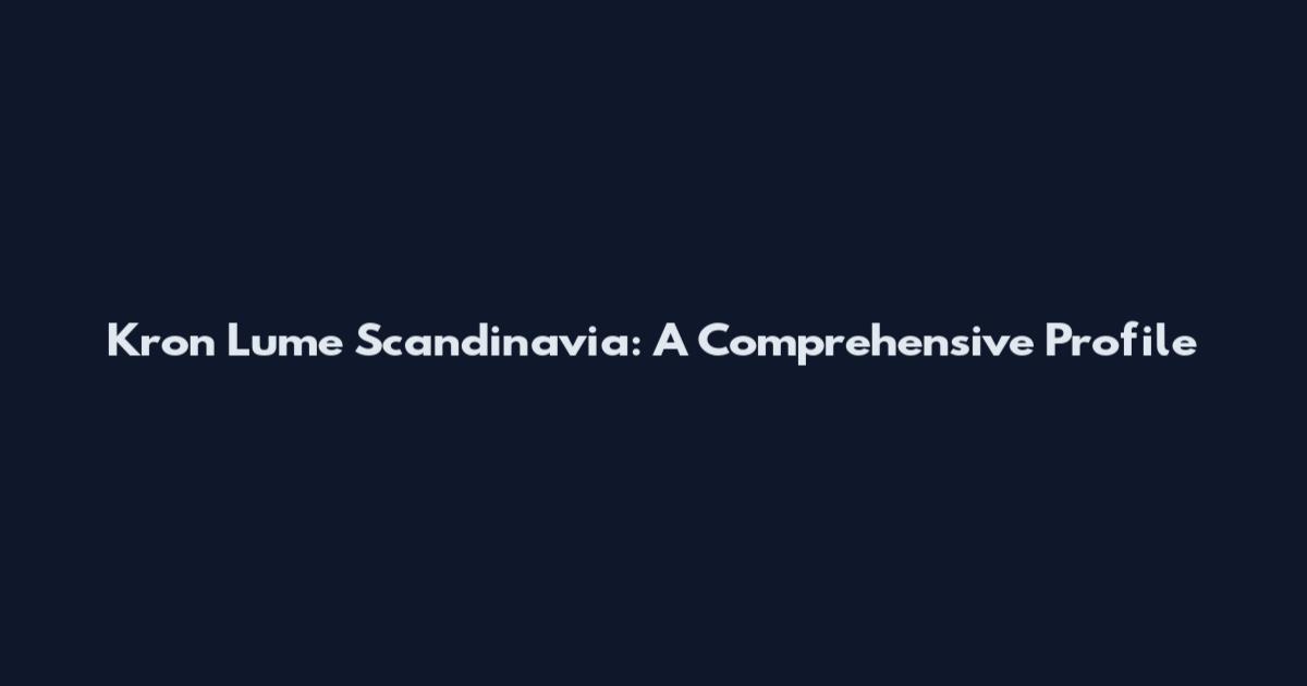 Kron Lume Scandinavia: A Comprehensive Profile