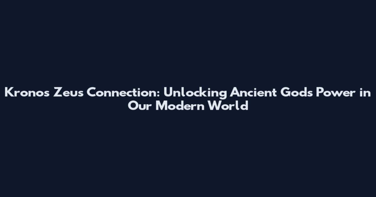 Kronos Zeus Connection: Unlocking Ancient Gods' Power in Our Modern World