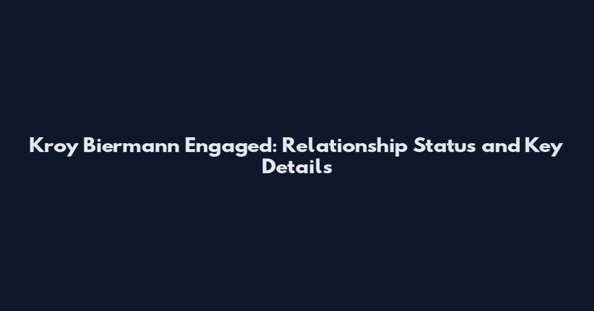 Kroy Biermann Engaged: Relationship Status and Key Details