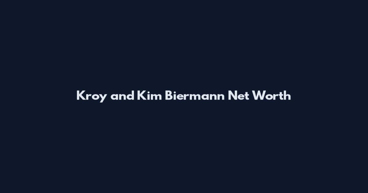 Kroy and Kim Biermann Net Worth