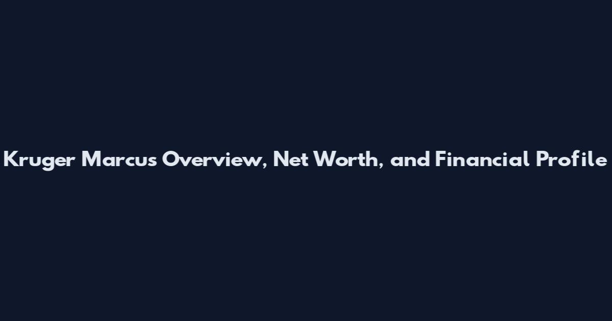 Kruger Marcus Overview, Net Worth, and Financial Profile