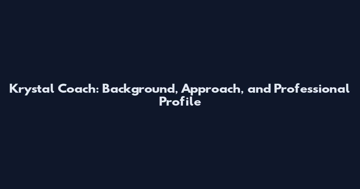 Krystal Coach: Background, Approach, and Professional Profile