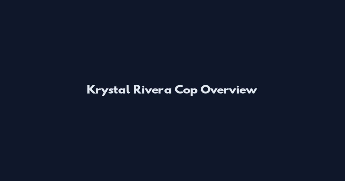 Krystal Rivera Cop Overview