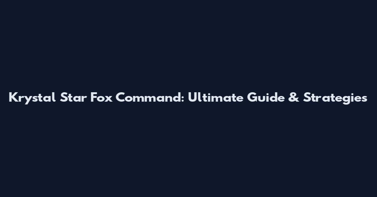 Krystal Star Fox Command: Ultimate Guide & Strategies