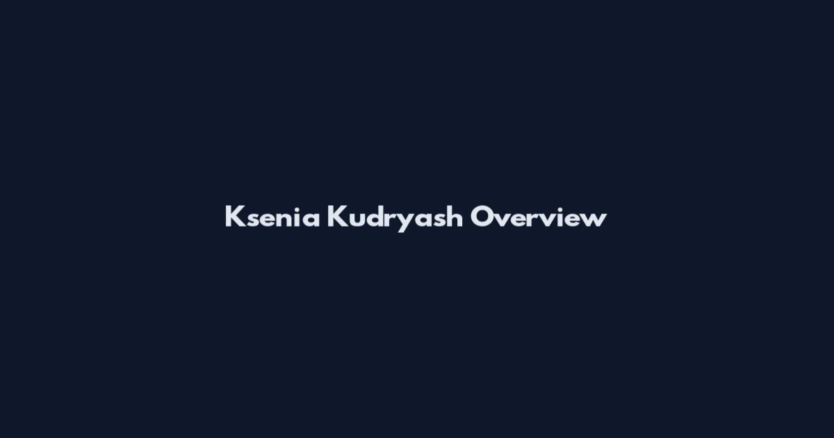 Ksenia Kudryash Overview