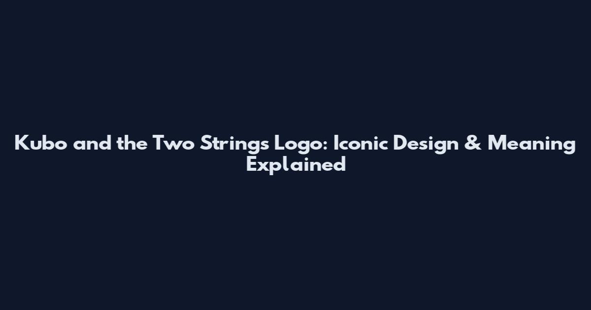 Kubo and the Two Strings Logo: Iconic Design & Meaning Explained