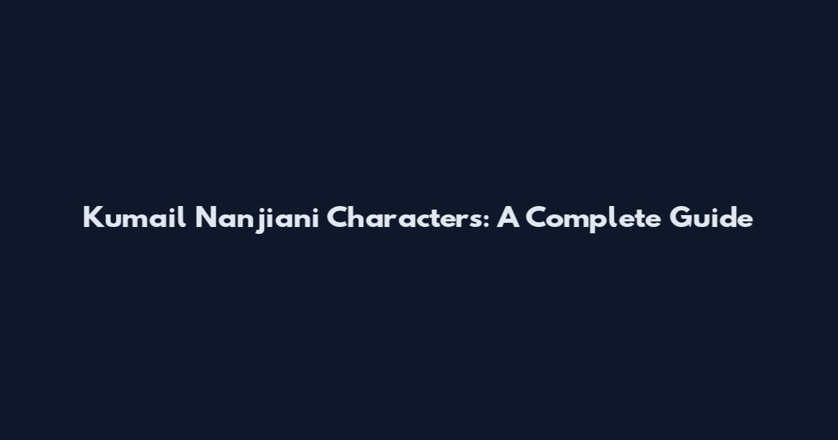 Kumail Nanjiani Characters: A Complete Guide
