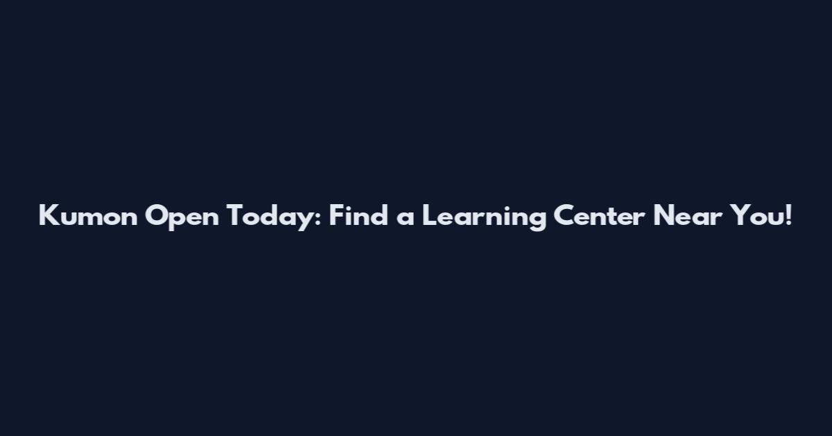 Kumon Open Today: Find a Learning Center Near You!
