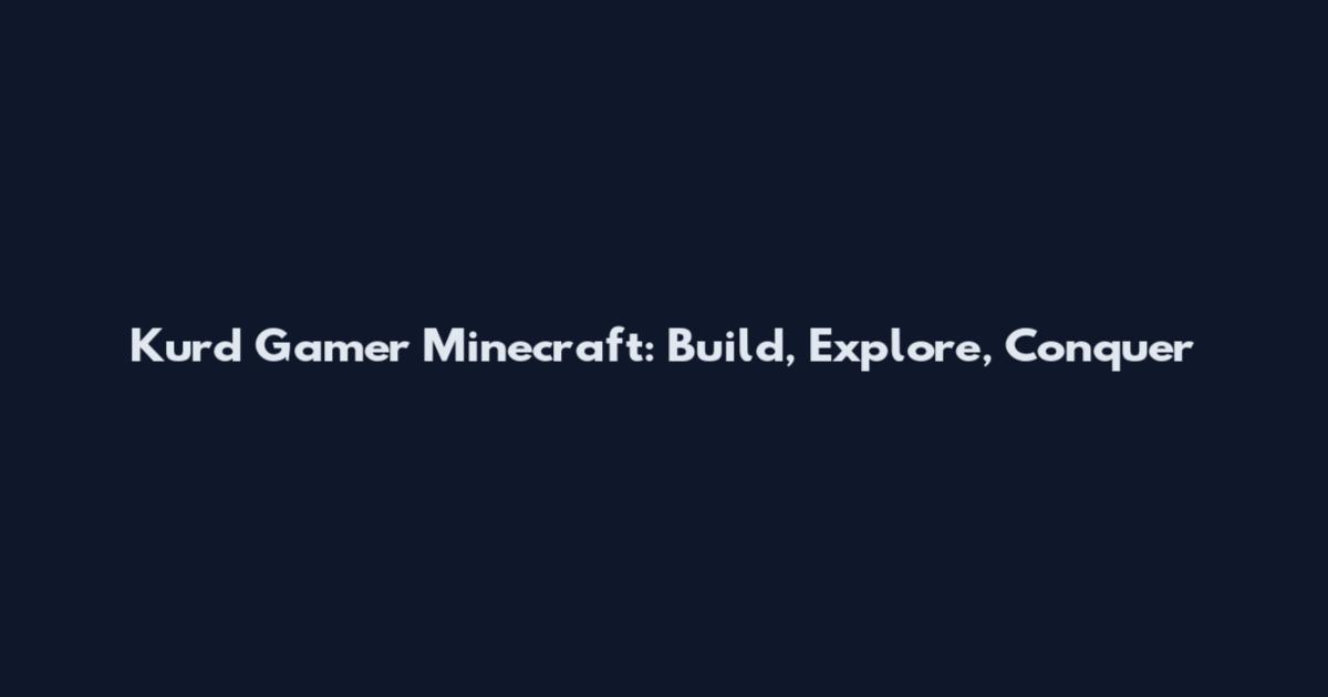 Kurd Gamer Minecraft: Build, Explore, Conquer