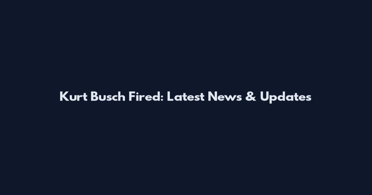 Kurt Busch Fired: Latest News & Updates