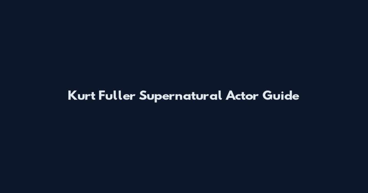 Kurt Fuller Supernatural Actor Guide