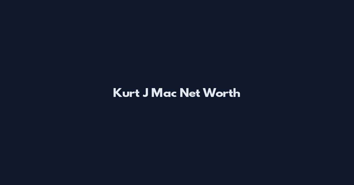 Kurt J Mac Net Worth