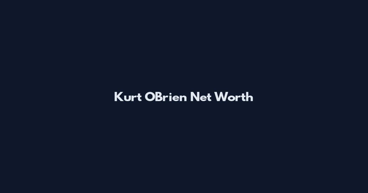 Kurt O'Brien Net Worth