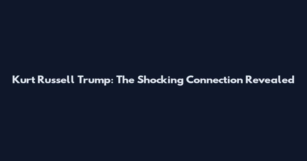 Kurt Russell Trump: The Shocking Connection Revealed