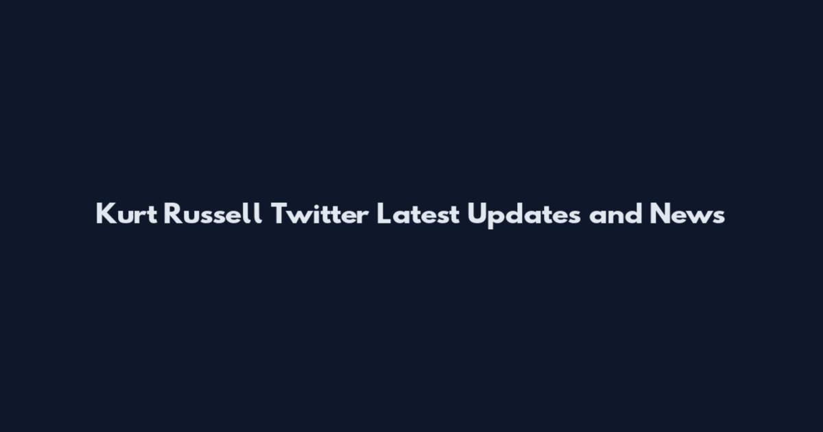 Kurt Russell Twitter Latest Updates and News