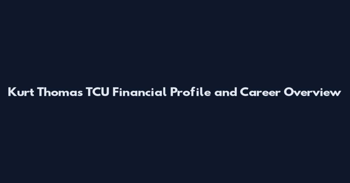 Kurt Thomas TCU Financial Profile and Career Overview