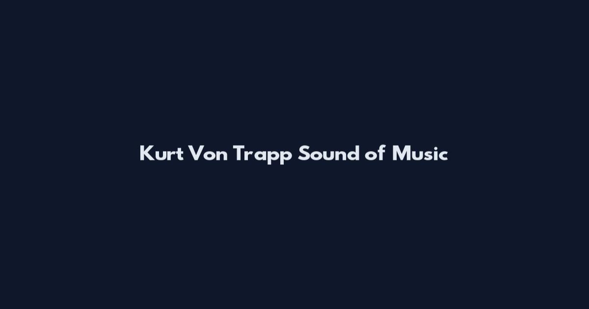Kurt Von Trapp Sound of Music