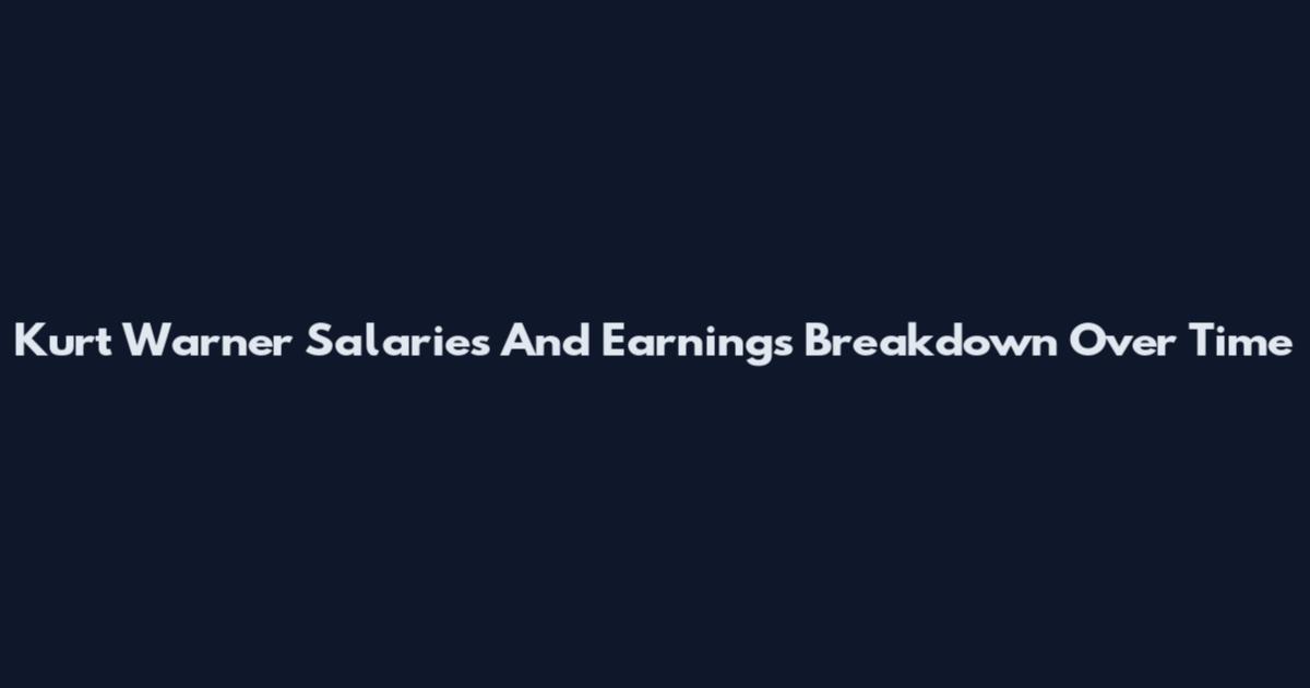 Kurt Warner Salaries And Earnings Breakdown Over Time