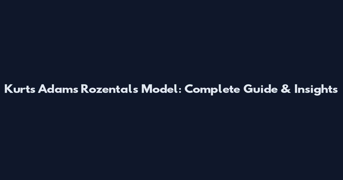 Kurts Adams Rozentals Model: Complete Guide & Insights