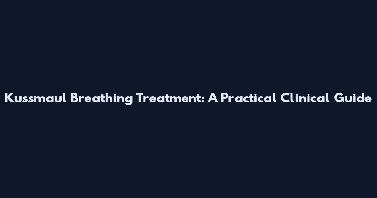 Kussmaul Breathing Treatment: A Practical Clinical Guide