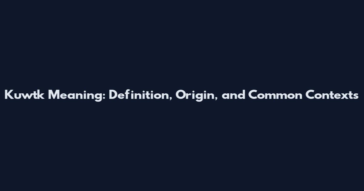 Kuwtk Meaning: Definition, Origin, and Common Contexts