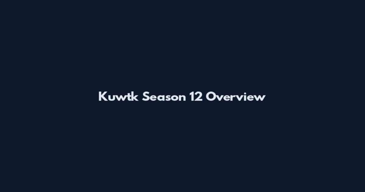 Kuwtk Season 12 Overview