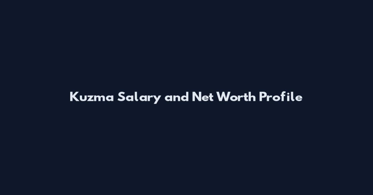 Kuzma Salary and Net Worth Profile
