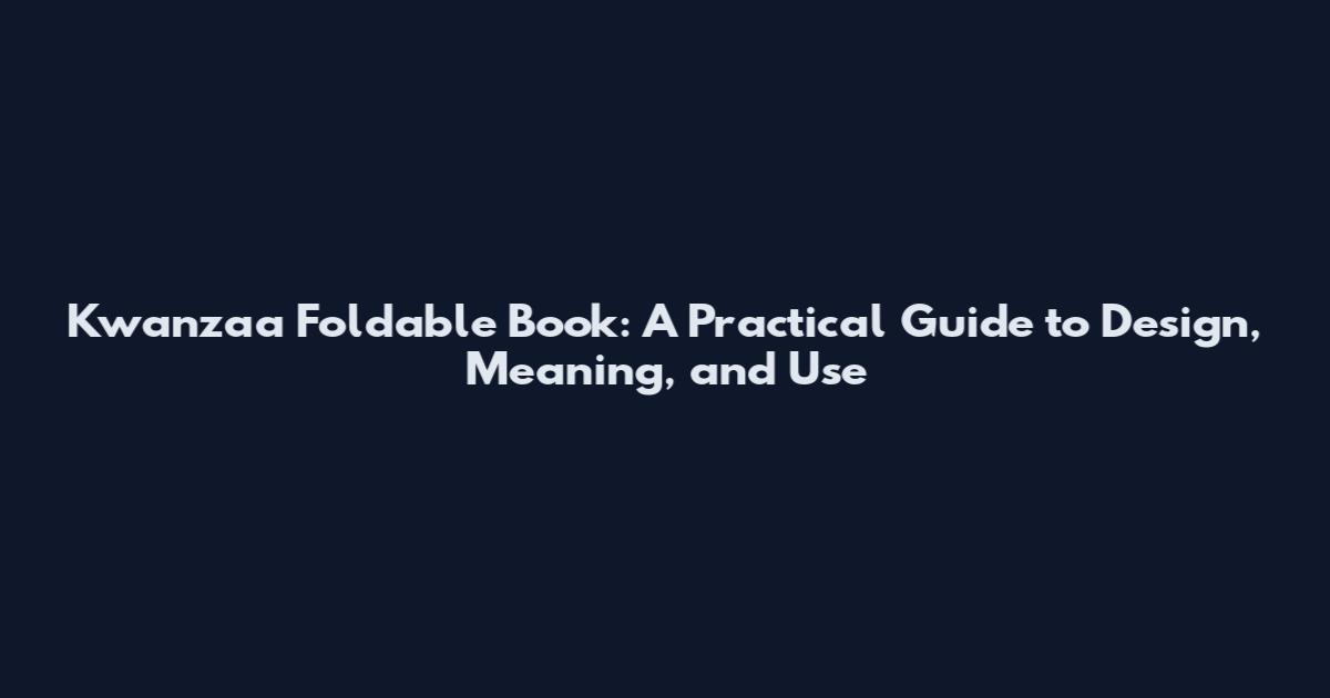 Kwanzaa Foldable Book: A Practical Guide to Design, Meaning, and Use