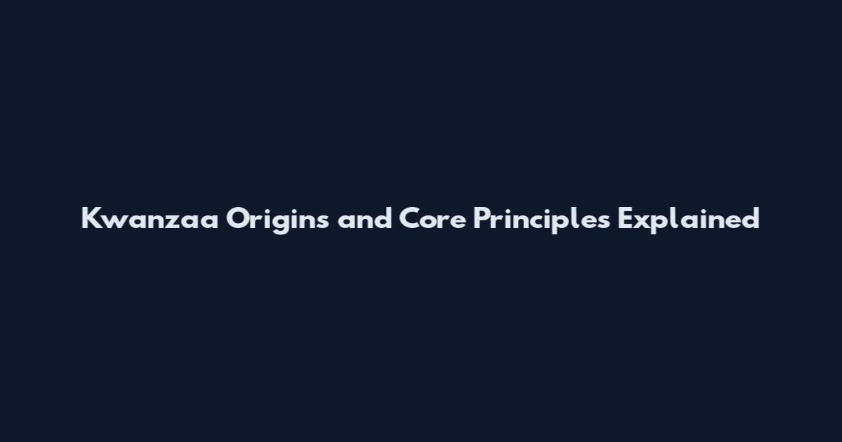 Kwanzaa Origins and Core Principles Explained