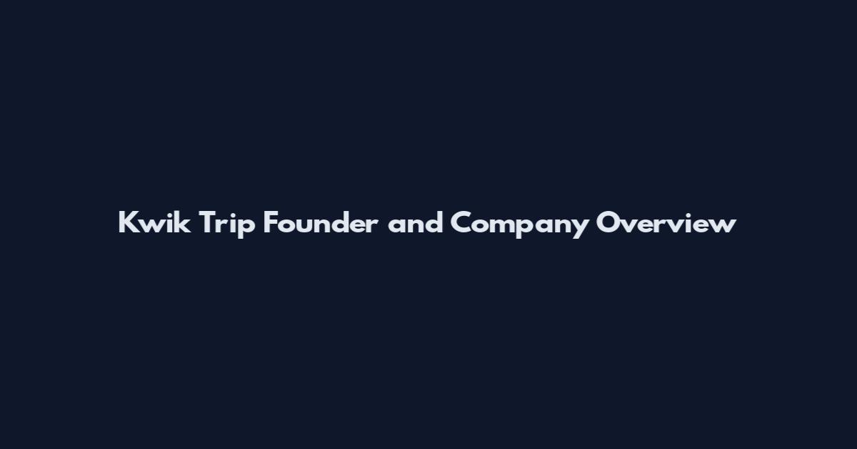 Kwik Trip Founder and Company Overview