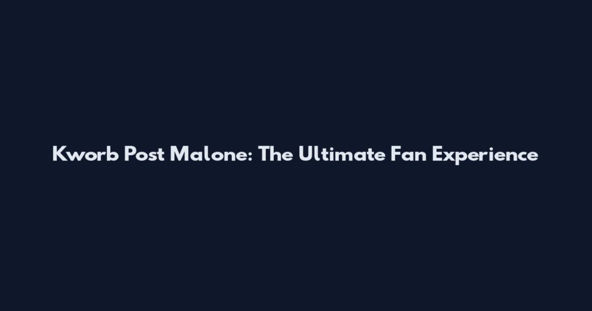 Kworb Post Malone: The Ultimate Fan Experience