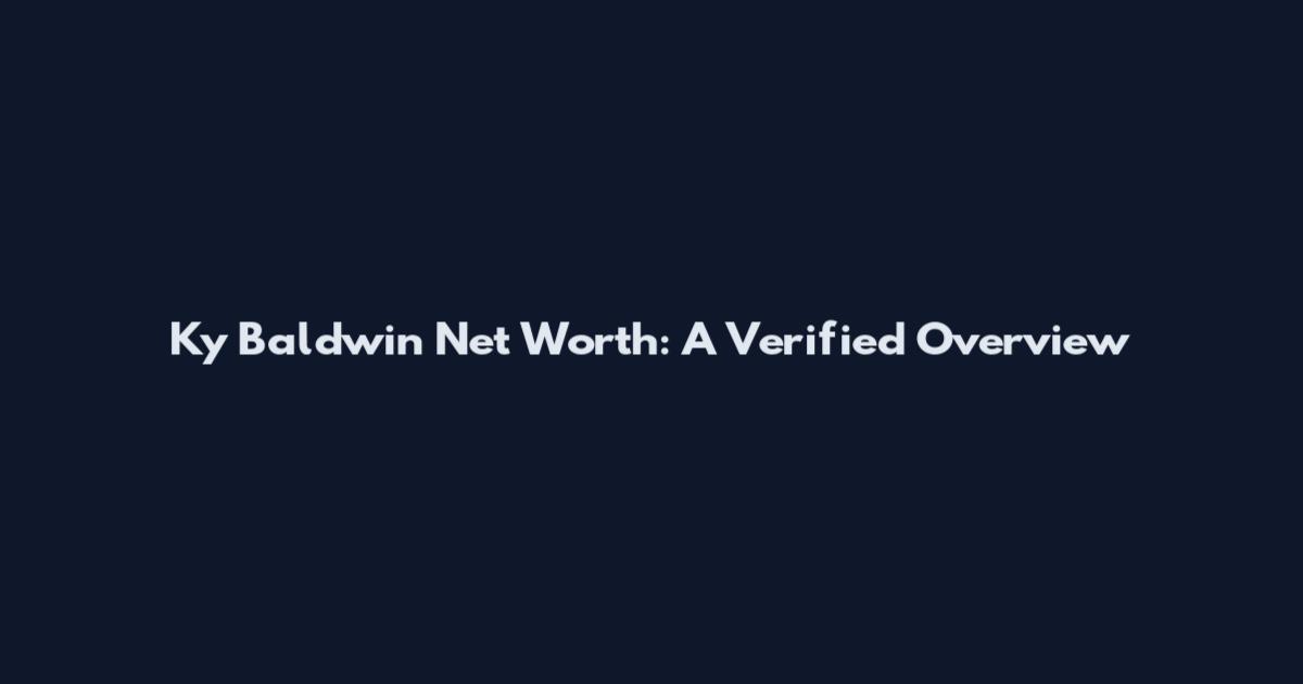 Ky Baldwin Net Worth: A Verified Overview