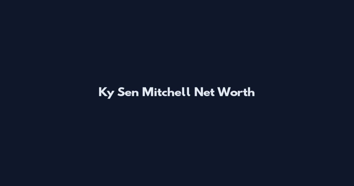 Ky Sen Mitchell Net Worth