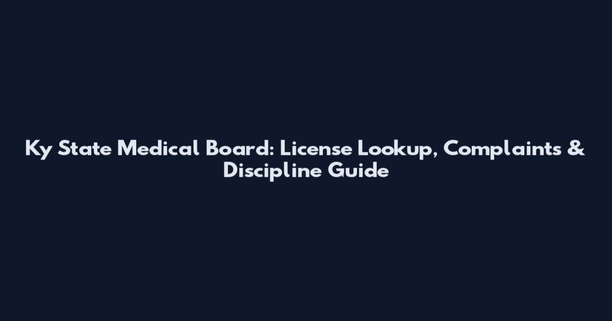 Ky State Medical Board: License Lookup, Complaints & Discipline Guide